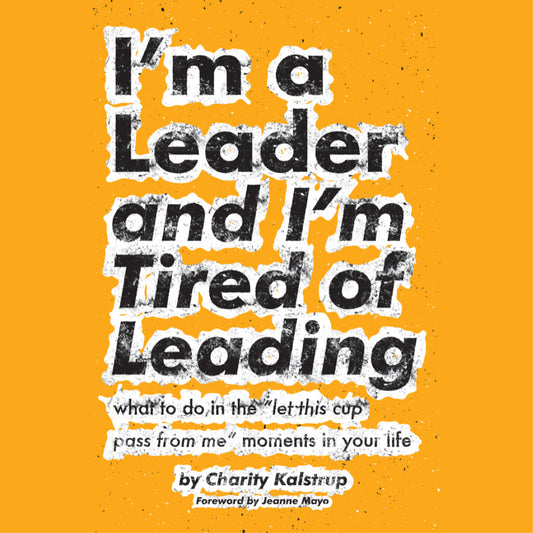 I'm a Leader and I'm tired of Leading